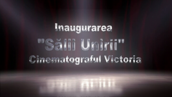 Inaugurarea Salii Unirii Cinematograful Victoria