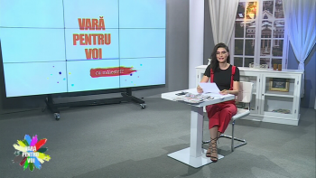 VARĂ PENTRU VOI - 26 august 2020