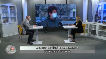 Regiunea in obiectiv - Vaccinarea împotriva COVID 19 pe înţelesul tuturor - 12 ianuarie 2021